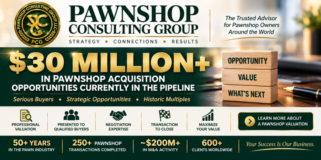 Pawnshop Consulting Group $30 million in pawnshop acquisition opportunities and pawnshop valuation services